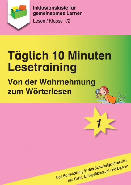 Täglich 10 Minuten Lesetraining: Von der Wahrnehmung zum Wörterlesen