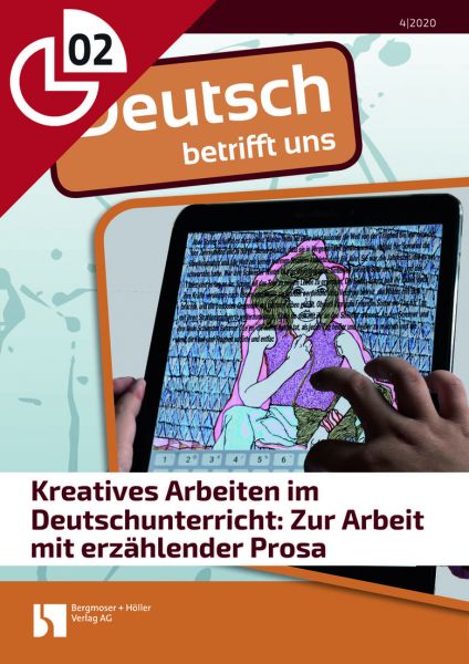 Kreatives Arbeiten im Deutschunterricht: Zur Arbeit mit erzählender Prosa